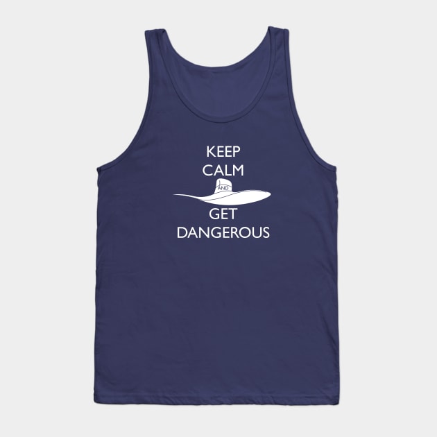 Keep Calm and Get Dangerous! Tank Top by RobotGhost